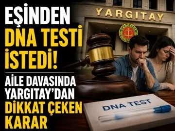 Eşinden DNA Testi İstedi! Aile Davasında Yargıtay’dan Dikkat Çeken Karar