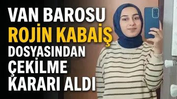 Van Barosu Rojin Kabaiş Dosyasından Çekilme Kararı Aldı