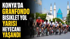 Avrupa Bisiklet Başkenti Konya’da Pedallar Bu Kez Granfondo İçin Çevrildi