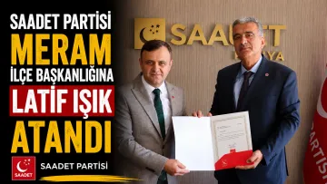 Saadet Partisi Meram İlçe Başkanlığına Latif Işık Atandı