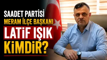 Saadet Partisi Meram İlçe Başkanı Latif Işık Kimdir?