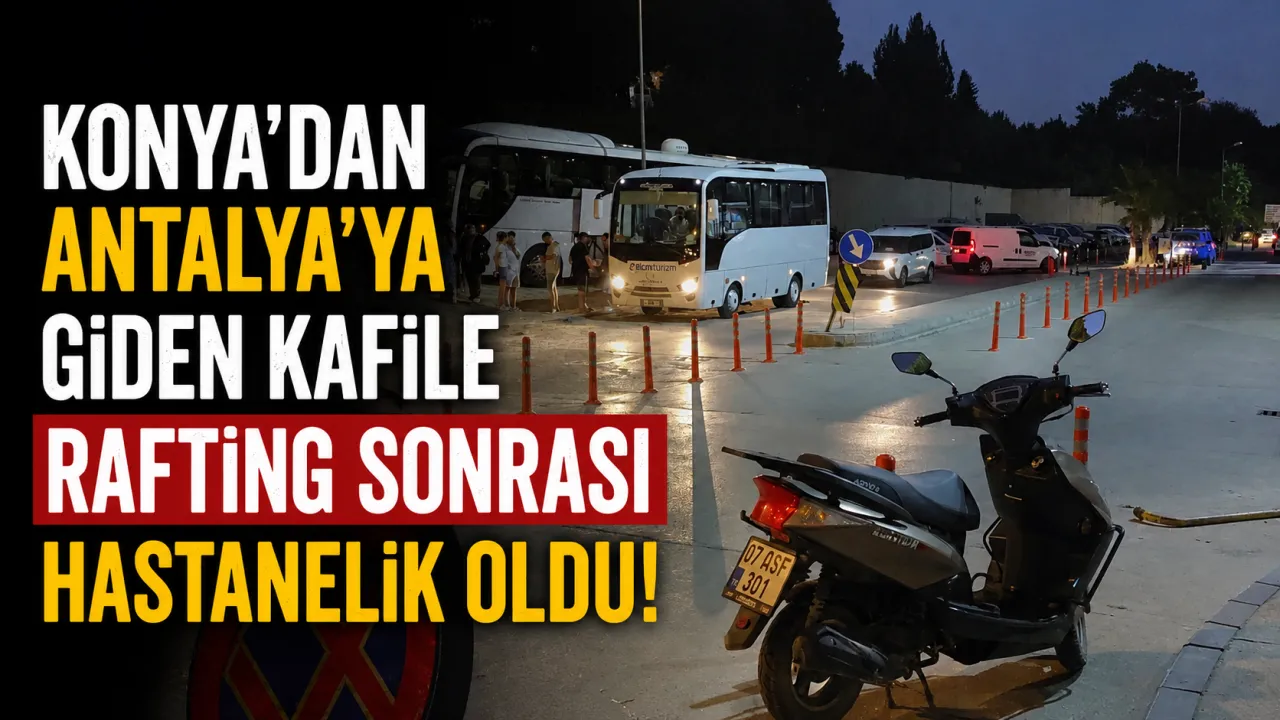 Konya’dan Giden 52 Kişi Rafting Sonrası Hastanelik Oldu