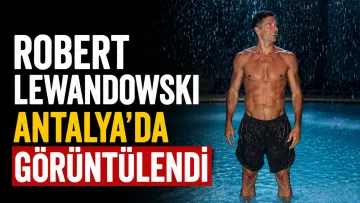 Lewandowski Antalya’da Ortaya Çıktı! Süper Lig İddiaları Alevlendi