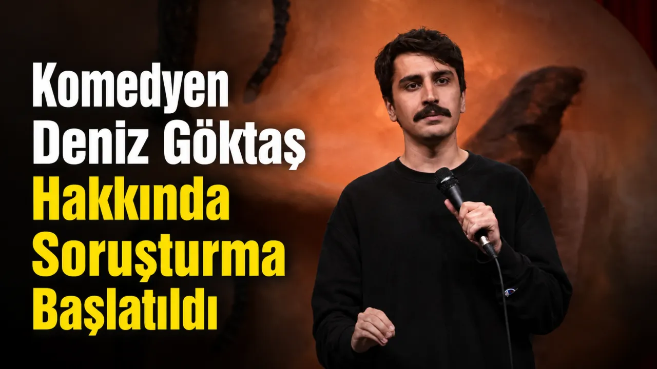 Komedyen Deniz Göktaş Hakkında Soruşturma Başlatıldı