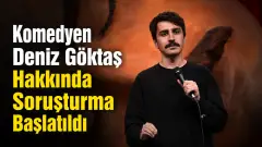 Komedyen Deniz Göktaş Hakkında Soruşturma Başlatıldı