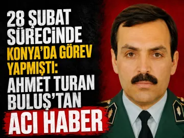 Konya Eski İl Emniyet Müdürü Ahmet Turan Buluş Hayatını Kaybetti