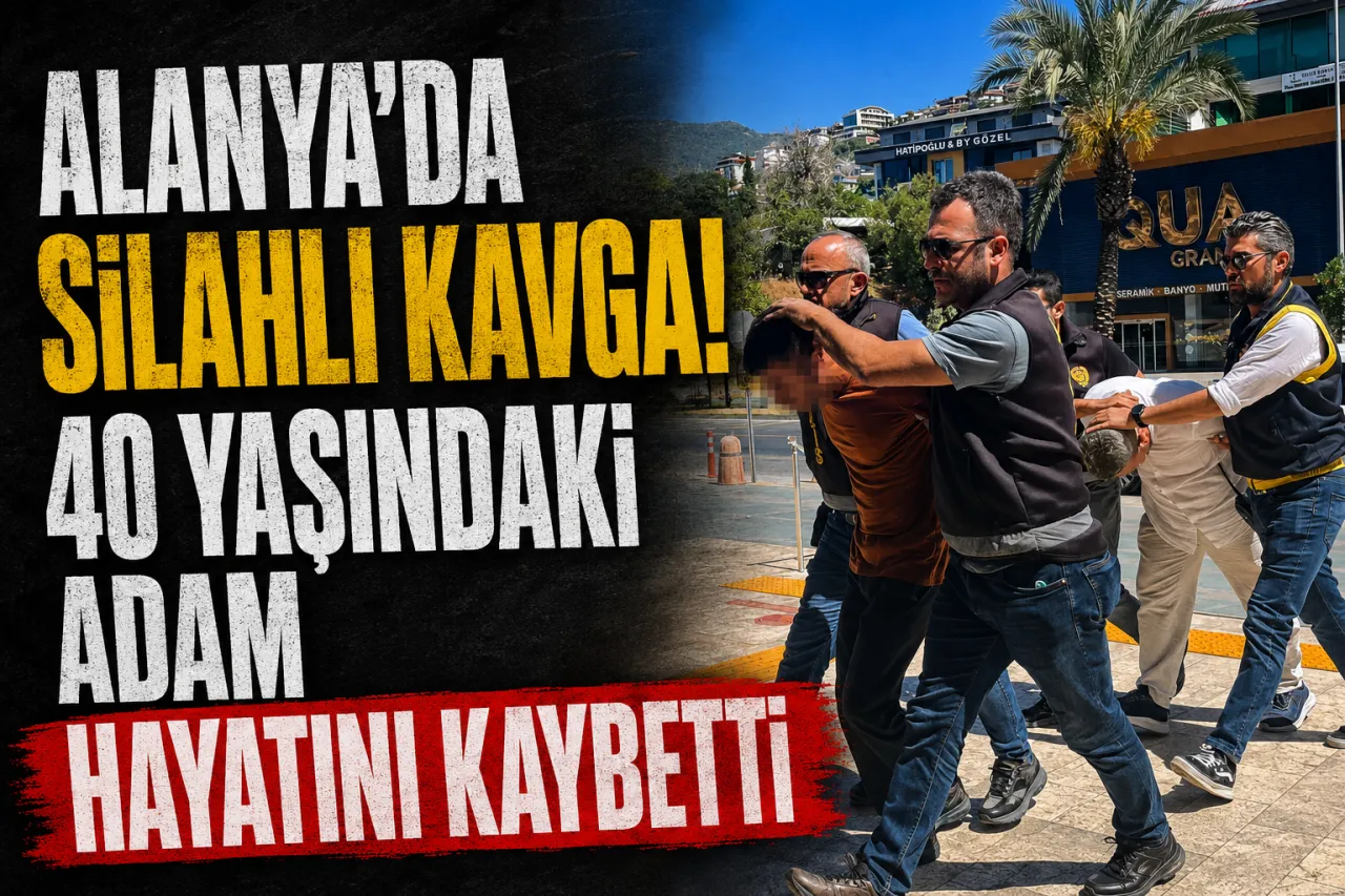 Alanya’da Silahlı Kavga: 40 Yaşındaki Mehmet Karadaş Hayatını Kaybetti
