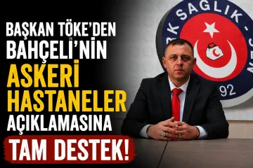 Başkan Töke’den Bahçeli’nin askeri hastaneler açıklamasına tam destek