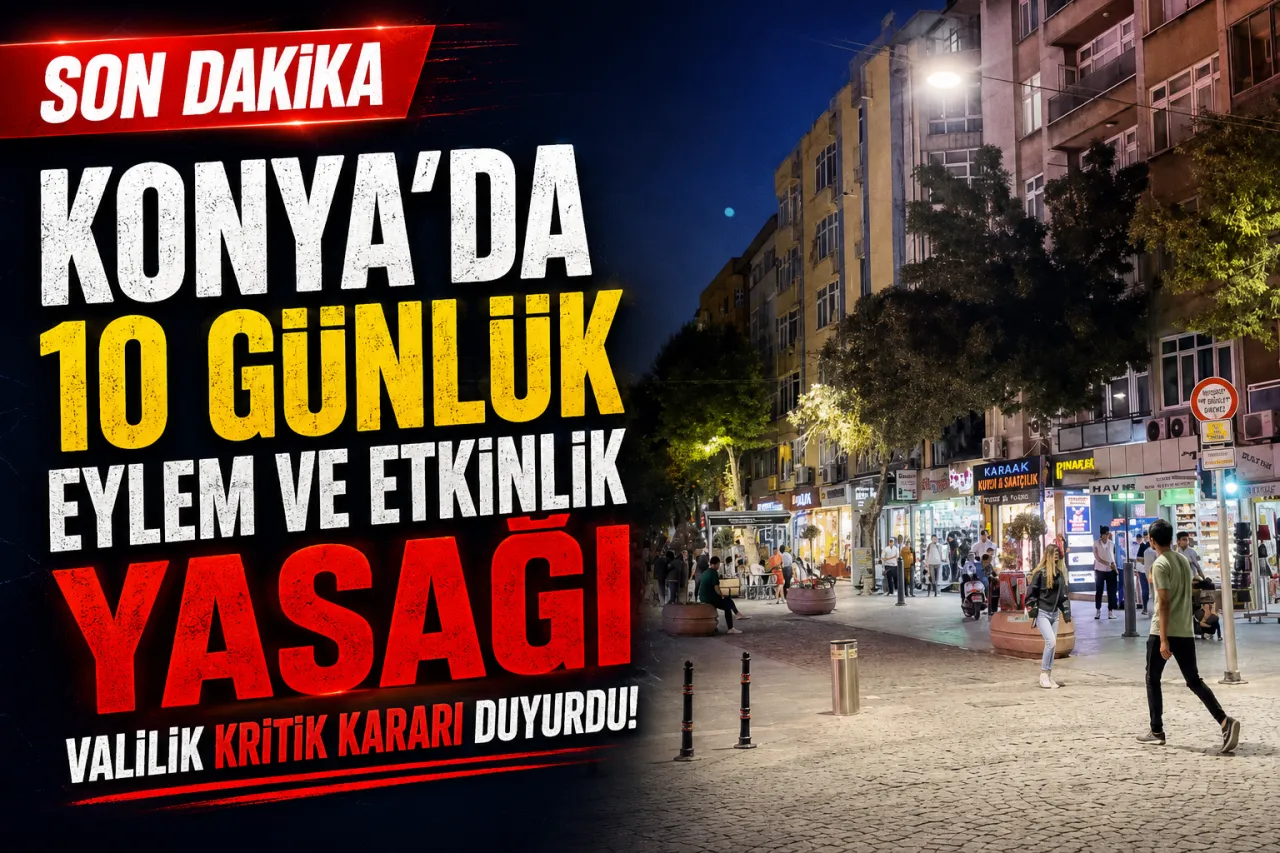 Konya'da 10 Günlük Eylem ve Etkinlik Yasağı: Valilik Kritik Kararı Duyurdu!