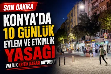 Konya'da 10 Günlük Eylem ve Etkinlik Yasağı: Valilik Kritik Kararı Duyurdu!