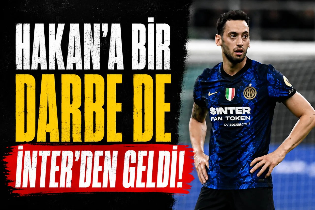 Hakan Çalhanoğlu’na Inter’den Soğuk Duş!