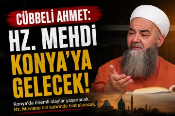 Cübbeli Ahmet Hoca: Hz. Mehdi Konya'ya Gelecek