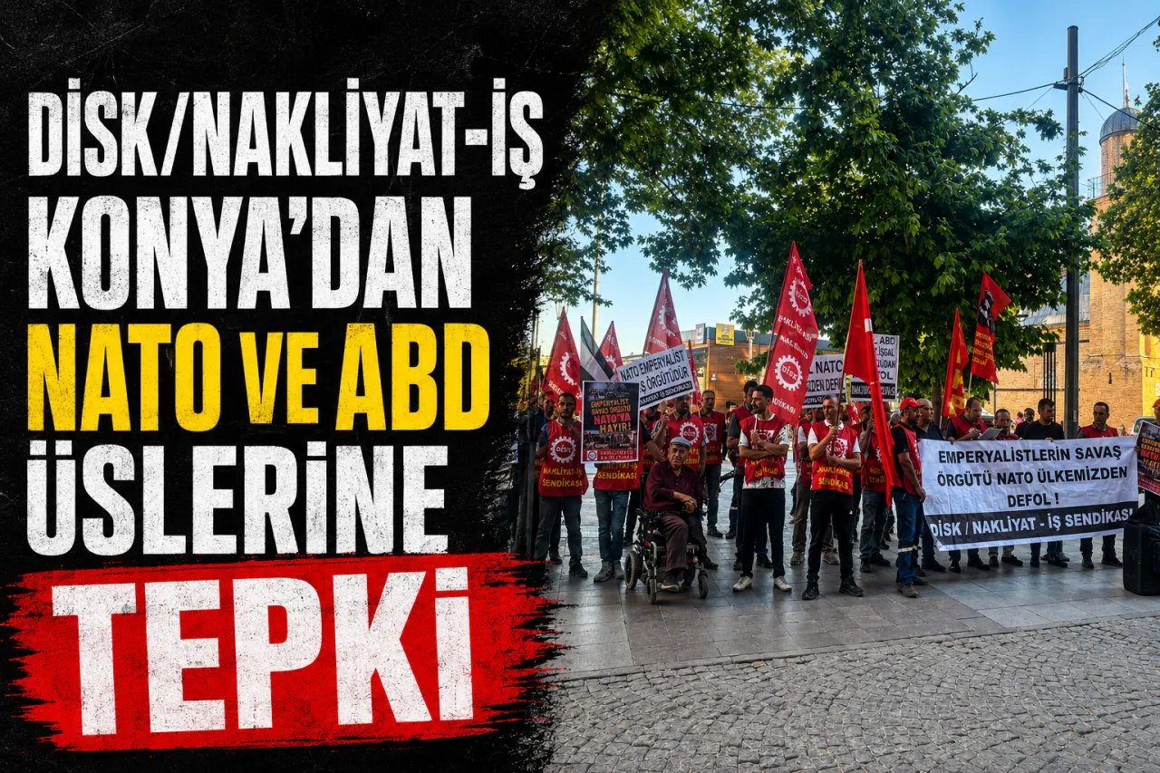 DİSK/NAKLİYAT-İŞ Konya'dan NATO Zirvesi Öncesi Dikkat Çeken Açıklama