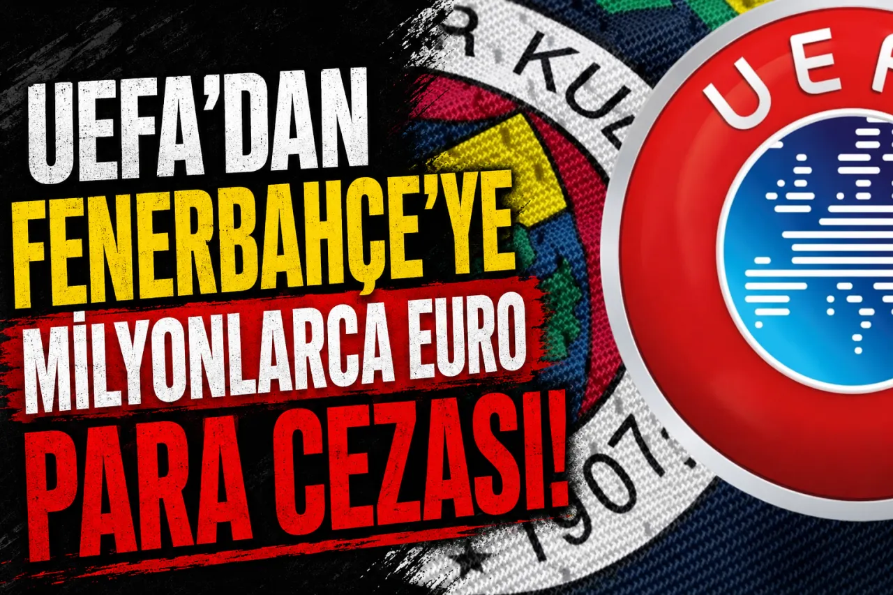UEFA'dan Fenerbahçe'ye 7 Milyon Euro Para Cezası