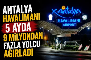 Antalya Havalimanı’nda Rekor Yoğunluk! 5 Ayda 9 Milyonu Aştı