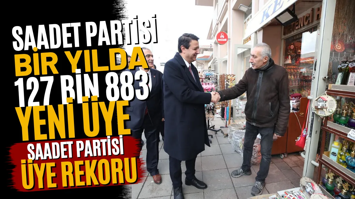 Saadet Partisi: Son Bir Yılda 127 Bin 883 Yeni Üye Kazanıldı