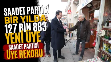 Saadet Partisi: Son Bir Yılda 127 Bin 883 Yeni Üye Kazanıldı