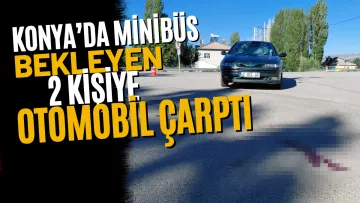 Konya’da Minibüs Bekleyen 2 Kişiye Otomobil Çarptı