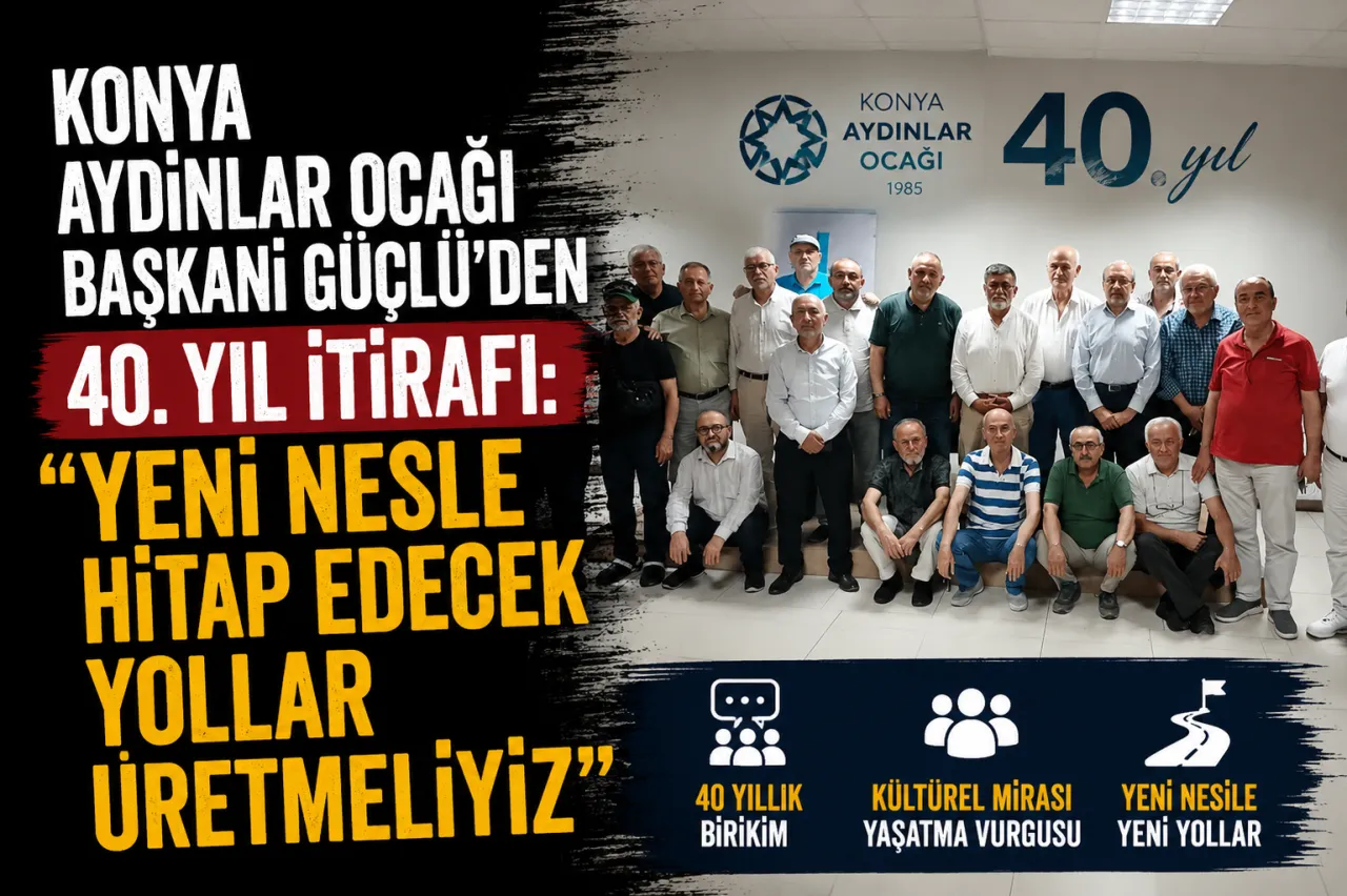 Konya Aydınlar Ocağı Başkanı Güçlü'den 40. Yıl İtirafı: "Yeni Nesle Hitap Edecek Yollar Üretmeliyiz"