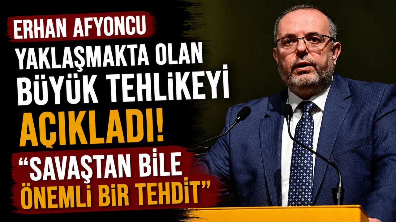 Erhan Afyoncu Yaklaşmakta Olan Büyük Tehlikeyi Açıkladı: "Savaştan Bile Önemli Bir Tehdit"