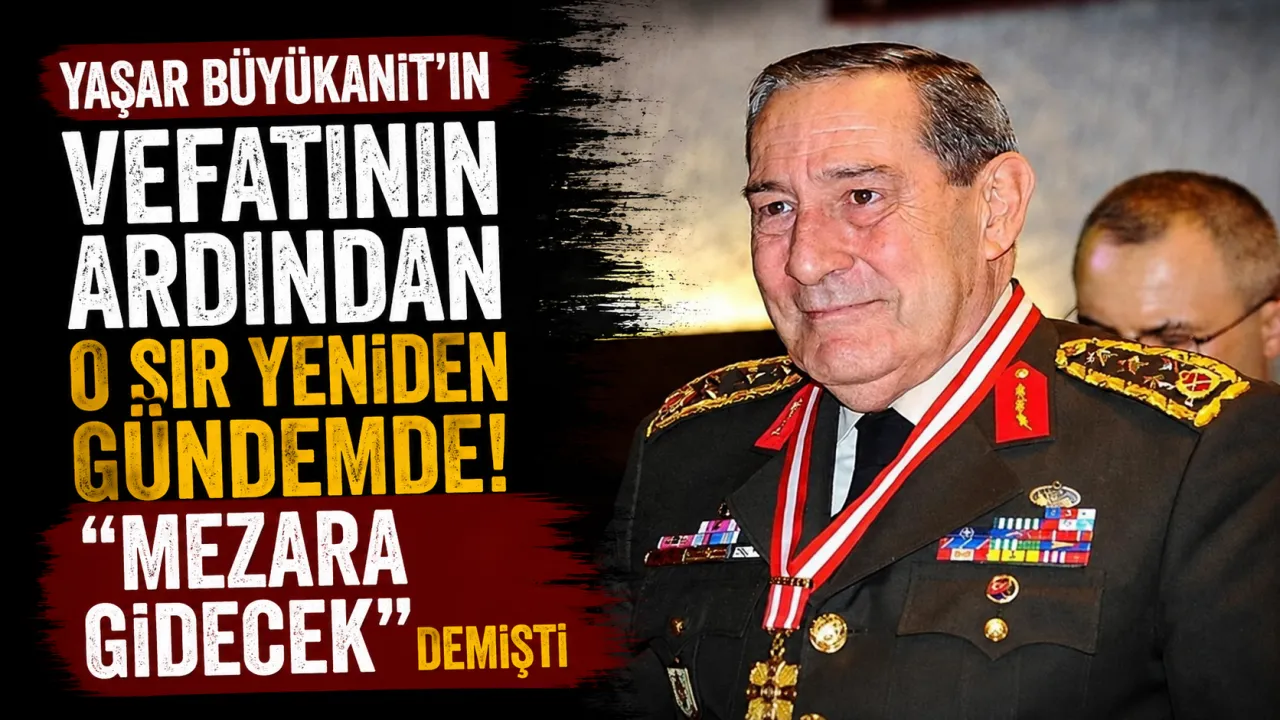 Yaşar Büyükanıt'ın Vefatının Ardından O Sır Yeniden Gündemde: "Mezara Gidecek" Demişti