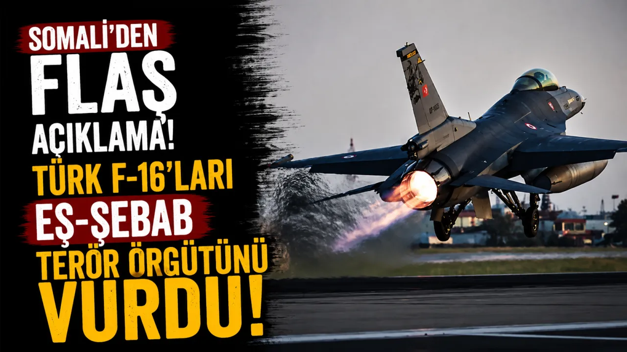 Somali'den Flaş Açıklama: Türk F-16'ları Eş-Şebab Terör Örgütünü Vurdu!