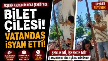 Akşehir Nasreddin Hoca Şenliği'nde Bilet Çilesi: Vatandaş İsyan Etti!