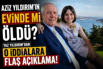 Aziz Yıldırım'ın Evinde mi Öldü? Yaz Yıldırım'dan O İddialara Flaş Açıklama!