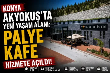 Konya Akyokuş'ta Yeni Yaşam Alanı: Palye Kafe Hizmete Açıldı!