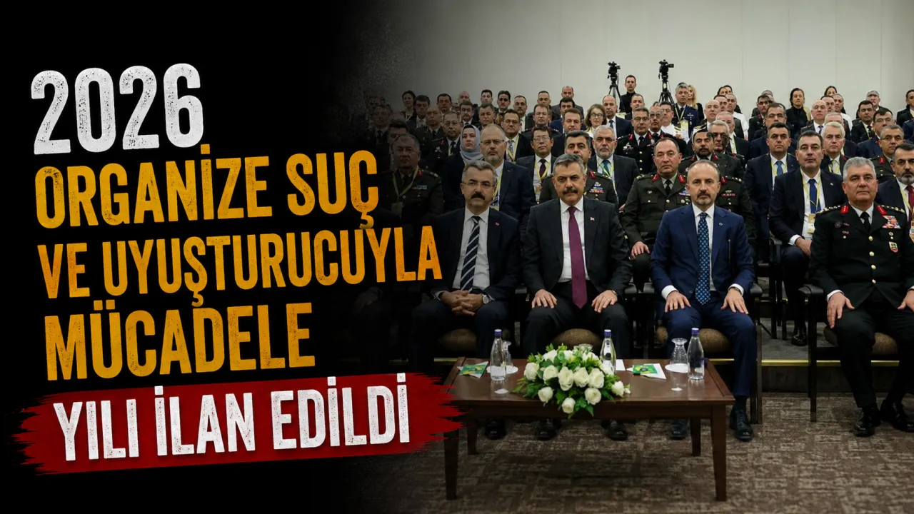2026 Organize Suç Örgütleri ve Uyuşturucuyla Mücadele Yılı İlan Edildi