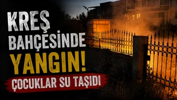 Kreşte Alevler Yükseldi: Çocuklar Bidonlarla Yangına Koştu