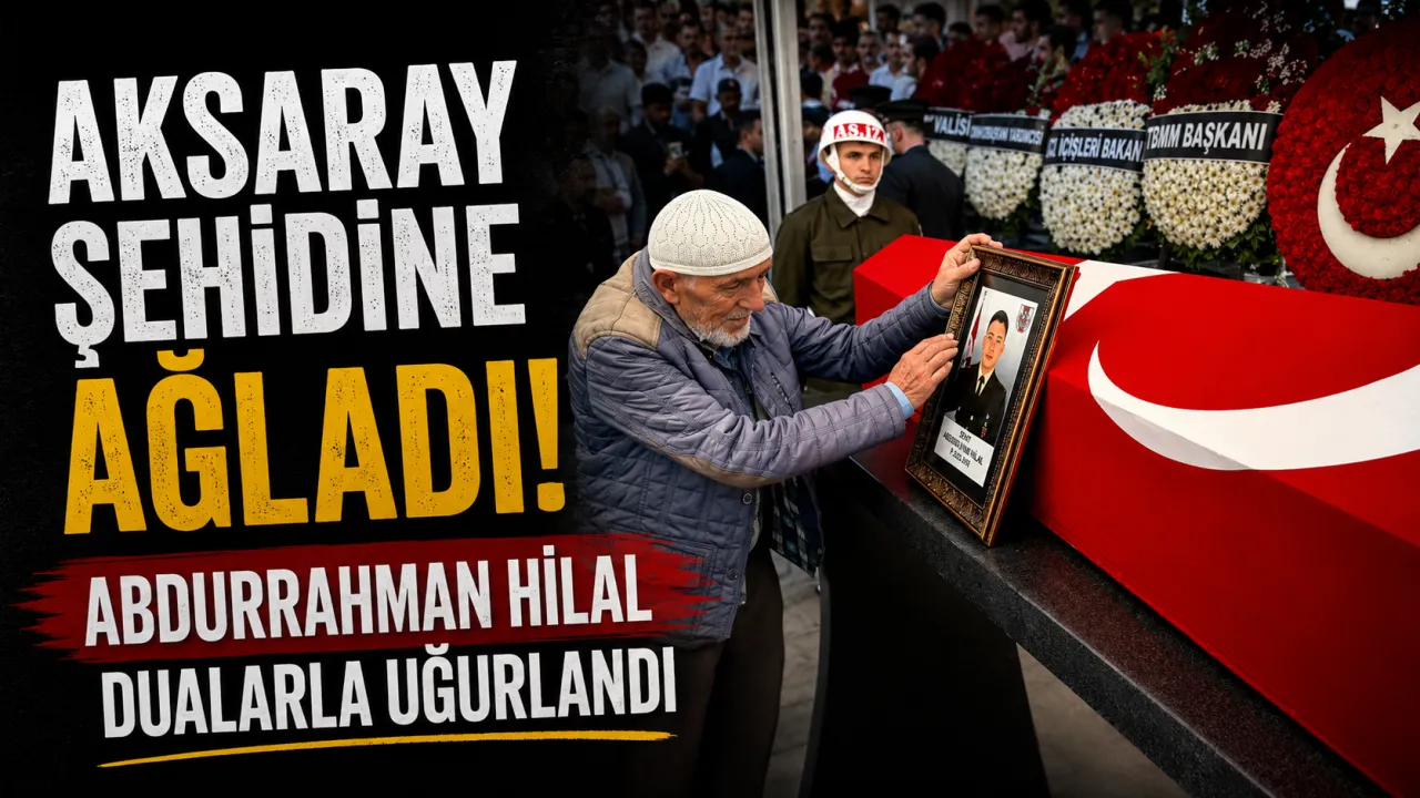 Şehit Uzman Çavuş Abdurrahman Hilal Aksaray’da Son Yolculuğuna Uğurlandı