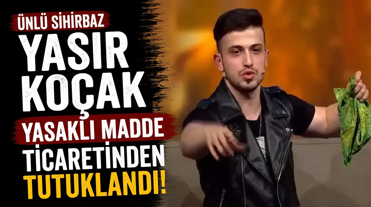 Yetenek Sizsiniz ile Tanınan Sihirbaz Yaser Koçak Yasaklı Madde Ticaretinden Tutuklandı