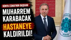 KONESOB Başkanı Muharrem Karabacak Hastaneye Yatırıldı