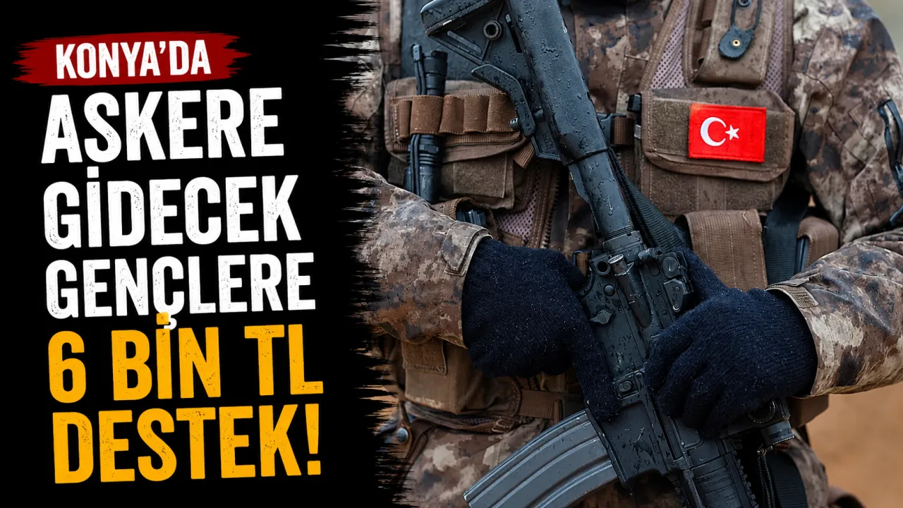 Konya’da Askere Gidecek Gençlere 6 Bin TL Destek: Başvuru Şartları Açıklandı