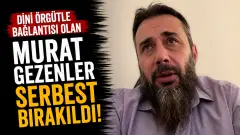 Dini Örgütle Bağlantılı Olan Murat Gezenler Serbest Bırakıldı