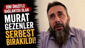 Dini Örgütle Bağlantılı Olan Murat Gezenler Serbest Bırakıldı