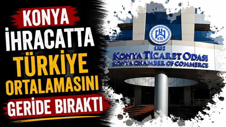 Konya İhracatta Türkiye Ortalamasını Geride Bıraktı