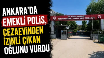 Ankara’da Emekli Polis, Cezaevinden İzinli Çıkan Oğlunu Vurdu