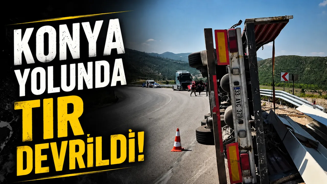 Antalya-Konya Yolunda TIR Devrildi: Sürücü Hastaneye Kaldırıldı