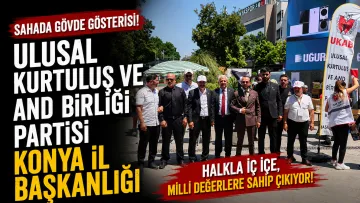 Ulusal Kurtuluş Ve And Birliği Partisi Konya İl Başkanlığı Sahada Gövde Gösterisi Yaptı