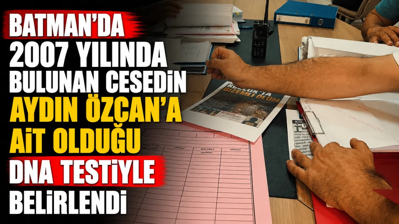 Batman'da 2007 yılında bulunan cesedin Aydın Özcan'a ait olduğu DNA testiyle belirlendi
