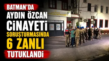 Batman'da Aydın Özcan cinayeti soruşturmasında 6 zanlı tutuklandı