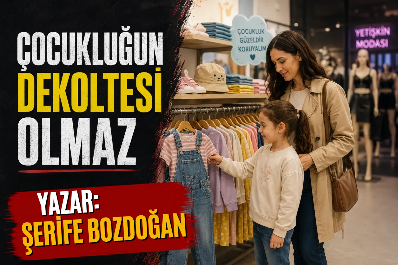 ÇOCUKLUĞUN DEKOLTESİ OLMAZ
