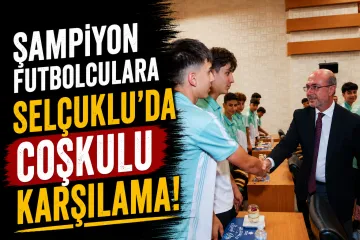 Şampiyon Futbolculara Selçuklu’da Coşkulu Karşılama! Başkan Pekyatırmacı Tebrik Etti