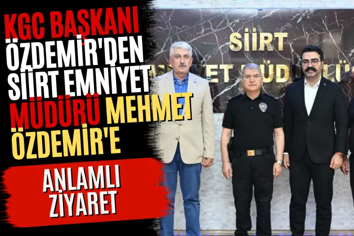KGC Başkanı Özdemir'den Siirt Emniyet Müdürü Mehmet Özdemir'e Anlamlı Ziyaret