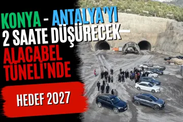 Konya ve Antalya'yı 2 Saate Düşürecek Alacabel Tüneli'nde Hedef 2027 Olarak Açıklandı