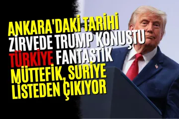 Ankara'daki Tarihi Zirvede Trump Konuştu: Türkiye Fantastik Müttefik, Suriye Listeden Çıkıyor