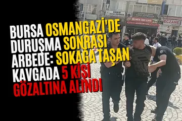 Bursa Osmangazi'de Duruşma Sonrası Arbede: Sokağa Taşan Kavgada 5 Kişi Gözaltına Alındı