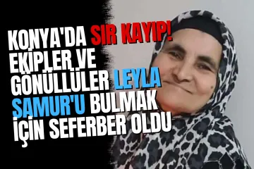 Akşehir'de Kaybolan Leyla Samur İçin Geniş Çaplı Arama Çalışması Başlatıldı